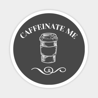 Caffeinate Me Magnet